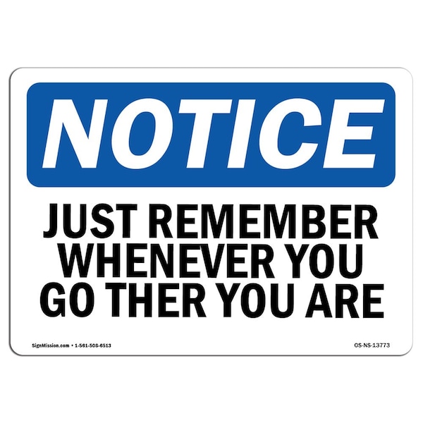 Safety Sign, OSHA Notice, 18" Height, Just Remember Wherever You Go There You Are Sign, Landscape